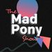 Mad Pony Show